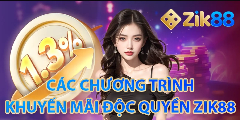 ZIK88 🎖️ Nhà Cái Thể Thao, Casino, Nổ Hũ, Bắn Cá 13 Các chương trình khuyến mãi độc quyền tại ZIK88