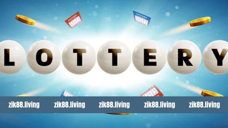 Lottery - Hình Thức Xổ Số Uy Tín Tại Nhà Cái Zik88 2 Khái quát về hình thức giải trí Lottery