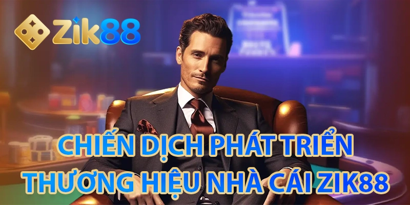 ZIK88 🎖️ Nhà Cái Thể Thao, Casino, Nổ Hũ, Bắn Cá 7 Chiến dịch đột phá của nhà cái ZIK88